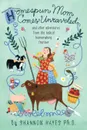 Homespun Mom Comes Unraveled. ...and other adventures from the radical homemaking frontier - Shannon A Hayes