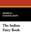 The Indian Fairy Book - Henry Rowe Schoolcraft