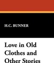 Love in Old Clothes and Other Stories - H.C. Bunner