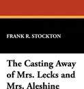 The Casting Away of Mrs. Lecks and Mrs. Aleshine - Frank R. Stockton