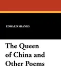 The Queen of China and Other Poems - Edward Shanks