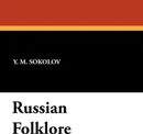 Russian Folklore - Y. M. Sokolov, Catherine Ruth Smith