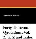 Forty Thousand Quotations, Vol. 2,  K-Z and Index - Charles N. Douglas