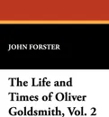 The Life and Times of Oliver Goldsmith, Vol. 2 - John Forster