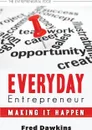 Everyday Entrepreneur. Making it Happen - Fred Dawkins