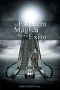 La Escalera Magica Hacia el Exito - Napoleon Hill