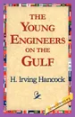 The Young Engineers on the Gulf - H. Irving Hancock