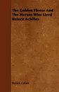 The Golden Fleece and the Heroes Who Lived Before Achilles - Padraic Colum