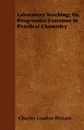 Laboratory Teaching; Or, Progressive Exercises In Practical Chemistry - Charles Loudon Bloxam