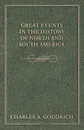 Great Events in the History of North and South America; from the Alleged Discovery of the Continent, by the Northmen in the Tenth Century, to the Inaugeration of Zachary Taylor, as President of the United States, March 5, 1849 - Charles A. Goodrich