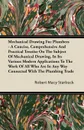 Mechanical Drawing For Plumbers - A Concise, Comprehensive And Practical Treatise On The Subject Of Mechanical Drawing, In Its Various Modern Applications To The Work Of All Who Are In Any Way Connected With The Plumbing Trade - Robert Macy Starbuck