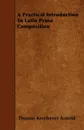 A Practical Introduction To Latin Prose Composition - Thomas Kerchever Arnold