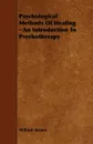 Psychological Methods of Healing - An Introduction to Psychotherapy - William Brown