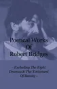 Poetical Works of Robert Bridges - Excluding the Eight Dramas & the Testament of Beauty - Robert Bridges