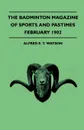 The Badminton Magazine of Sports and Pastimes - February 1902 - Containing Chapters On. A Winter In Sweden, Trouting In Devon, Hind Shooting and Winter Bicycling - Alfred E. T. Watson