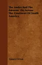 The Andes And The Amazon  Or, Across The Continent Of South America - James Orton