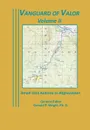 Vanguard of Valor Volume II. Small Unit Actions in Afghanistan: - Combat Studies Institute Press