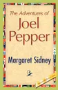 The Adventures of Joel Pepper - Margaret Sidney