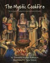 The Mystic Cookfire. The Sacred Art of Creating Food to Nurture Friends and Family - Veronika Sophia Robinson