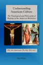 Understanding American Culture. The Theological and Philosophical Shaping of the American Worldview - Glenn Rogers