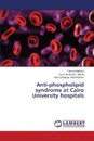 Anti-phospholipid syndrome at Cairo University hospitals - Zaghloul Fatma, Ali Abd El- Hamid Azza, Shaaban Abdl-Monem Amel