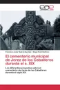 El cementerio municipal de Jerez de los Caballeros durante el s. XIX - Suárez-Guzmán Francisco Javier, Peral Pacheco Diego