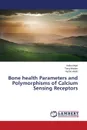 Bone health Parameters and Polymorphisms of Calcium Sensing Receptors - Majid Hafsa, Moatter Tariq, Habib Aysha