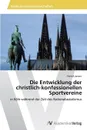 Die Entwicklung Der Christlich-Konfessionellen Sportvereine - Jansen Patrick