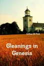 Gleanings in Genesis - A.W Pink, Editor Rev Terry Kulakowski