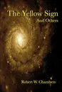 The Yellow Sign and Others - Robert W. Chambers