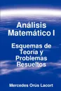 Analisis Matematico I - Esquemas de Teoria y Problemas Resueltos - Mercedes Orús Lacort