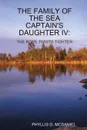 The Family of the Sea Captain's Daughter IV. The Rope Twists Tighter - Phyllis G. McDaniel