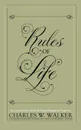 Rules of Life - Charles W Walker