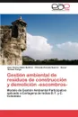 Gestion Ambiental de Residuos de Construccion y Demolicion -Escombros- - Nieto Beltran Juan Carlos, Parada Suarez Orlando, Gomez Parga Oscar