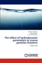 The Effect of Hydrodynamic Parameters in Coarse Particles Flotation - Behzad Shahbazi, Bahram Rezai, S. M. Javad Koleini