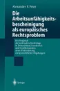 Die Arbeitsunfahigkeits-bescheinigung als europaisches Rechtsproblem. Ein Vergleich der nationalen Rechtslage in Deutschland, Frankreich und Grossbritannien unter Einbeziehung europarechtlicher Regelungen - Alexander F. Peter