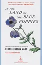 In the Land of the Blue Poppies. The Collected Plant-Hunting Writings of Frank Kingdon Ward - Francis Kingdon Ward, Frank Kingdon Ward