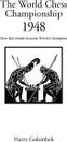 World Chess Championship 1948, The - Harry Golombek