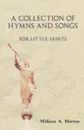 A Collection of Hymns and Songs for Little Saints - William A. Morton