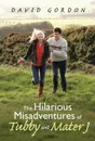 The Hilarious Misadventures of Tubby and Mater J - David Gordon