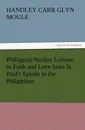 Philippian Studies Lessons in Faith and Love from St. Paul's Epistle to the Philippians - H. C. G. (Handley Carr Glyn) Moule