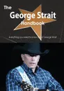 The George Strait Handbook - Everything You Need to Know about George Strait - Emily Smith