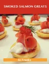 Smoked Salmon Greats. Delicious Smoked Salmon Recipes, the Top 63 Smoked Salmon Recipes - Jo Franks