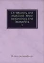 Christianity and mankind : their beginnings and prospects. 3 - Christian Karl Josias Bunsen