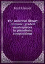 The universal library of music: graded masterpieces in pianoforte compositions. 5 - Karl Klauser