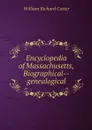Encyclopedia of Massachusetts, Biographical--genealogical - William Richard Cutter