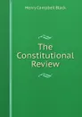 The Constitutional Review - Henry Campbell Black