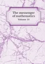 The messenger of mathematics. Volume 10 - William Allen Whitworth, C. Taylor, R. Pendlebury, J. W. L. Glaisher