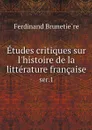 Etudes critiques sur l'histoire de la litterature francaise. ser.1 - Ferdinand Brunetière