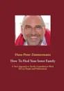 How To Heal Your Inner Family - Hans-Peter Zimmermann